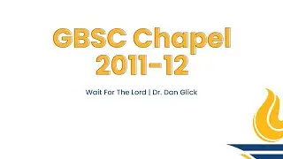 GBSC Chapel || Wait For The Lord (Dr. Dan Glick)