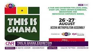 This Is Ghana Exhibition: Citi TV/FM slates 2023 edition for August 26-27 | Citi Newsroom