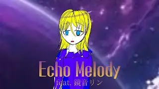 【鏡音リン/Kagamine Rin】 Echo Melody 【VOCALOID Original Song】