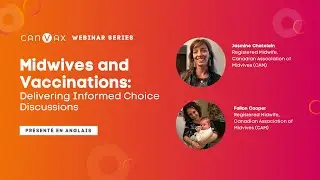 CANVax Webinar Series &ndash; Midwives and Vaccinations: Delivering Informed Consent Discussion