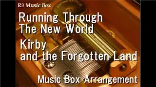 Running Through The New World/Kirby and the Forgotten Land [Music Box]