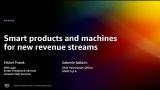 AWS re:Invent 2022 - Smart products and machines for new revenue streams (MFG204)