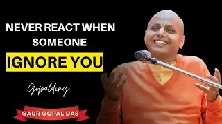 How to Never React When Someone Ignores You | Guar Gopal Das
