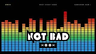 NOT BAD - WEST COAST SONG #EDM #WCS