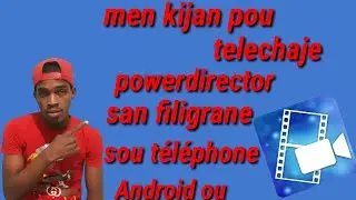 men kijan pou telechaje powerdirector san filigrane sou téléphone Android ou tutorial
