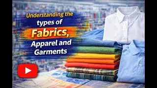 Understanding Fabrics, Apparel & Garments | Types, Fibres, Manufacturing & Demonstration #training