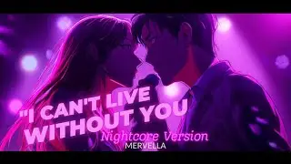 I Can&rsquo;t Live Without You &ndash; Official Nightcore Version | New Song 2025 | Mervella