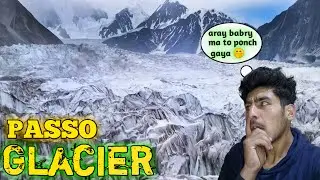 Passo Glacier Hunza Valley | kya jaga ha | Tracking Place | Beautiful Glacier 🥰@BBoysTube
