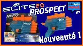 Nouveaut&eacute; ! Le Nerf Elite 2.0 PROSPECT QS-4 ! 🎆🎉📢 | Dobalpha News #DN7 - Blaster Zone