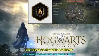 Hogwarts Legacy walkthrough - List 83 floo flame locations - Floo around the world trophy