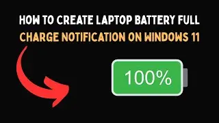 How to Create Laptop Battery Full Charge Notification on Windows 11