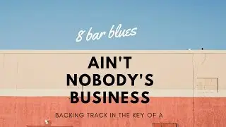 8 bar blues Ain't nobody's business blues style backing track