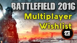 Battlefield 2016- My Multiplayer Wishlist