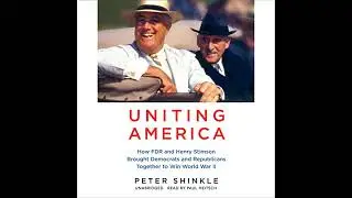 Uniting America: How FDR and Henry Stimson Brought Democrats and Republicans Together to Win World