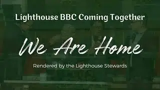 WE ARE HOME | LIGHTHOUSE STEWARDS | 2024_0211