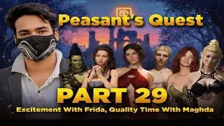 Peasant's Quest part -29, Excitement With Farida, Quality Time With Maghda