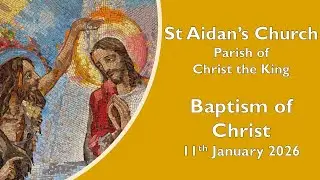 Sunday 11th January - Baptism of Christ