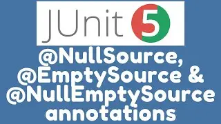 Sources of Arguments - @NullSource, @EmptySource and @NullEmptySource in JUnit 5