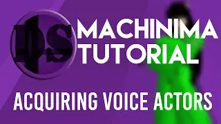 DS: Machinima Tutorial #3 - Acquiring Voice Actors