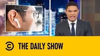 Could Your Airpods Kill You? | The Daily Show with Trevor Noah