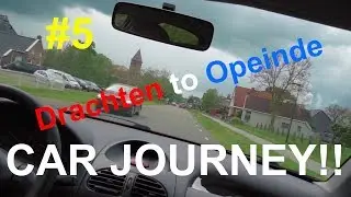 #5 CAR JOURNEY! | From Drachten to Opeinde