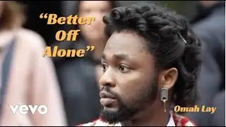 Omah lay Better off Alone