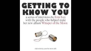 Getting to Know You podcast - Episode 2 (Erin interviews Travis Kennedy, audio engineer)