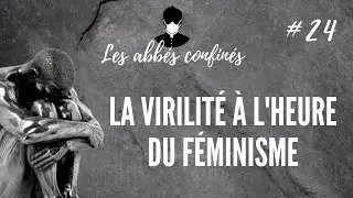 Ép. 24 - La virilité à l'heure du féminisme
