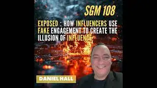 #108 Daniel Hall | Exposed : How Influencers Use Fake Engagement to Create the Illusion of Influence