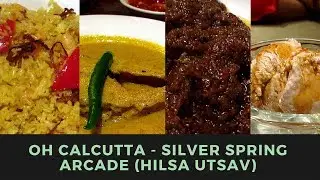 Oh Calcutta | Silver Spring Arcade | True Bangaliaana | Ilish Utsav | Flavours of Bengal on plate