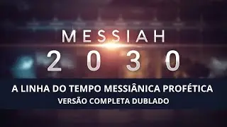 Messiah 2030 COMPLETO ~ The Prophetic Messianic Timeline [DUBLADO]