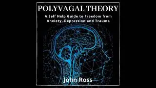 Polyvagal Theory: A Self Help Guide to Freedom from Anxiety, Depression and Trauma - John Ross