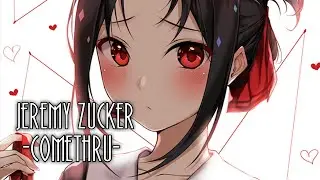 ◤Nightcore◥&rarr;Comethru 【Jeremy Zucker】