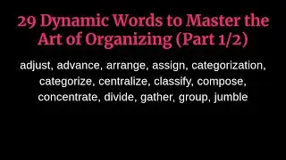 29 Dynamic Words to Master the Art of Organizing (Part 1/2)