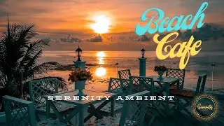 Beach Cafe Music &bull; Peaceful Hours on the Seaside Terrace for a Pleasant Conversation