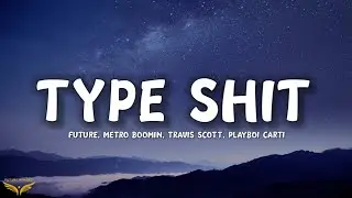 Future, Metro Boomin, Travis Scott, Playboi Carti - Type Shit (Lyrics)