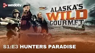 Hunters Paradise | Alaska's Wild Gourmet S1/E3 | wedotv