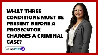 What Three Conditions Must Be Present Before A Prosecutor Charges A Criminal Case?
