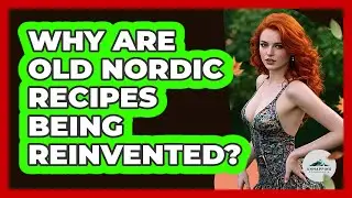 Why Are Old Nordic Recipes Being Reinvented?