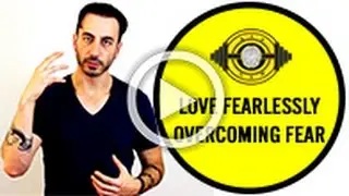 Love Fearlessly - Overcoming Fear