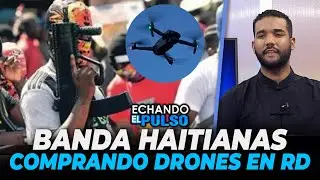 SantiContreras | Banda haitianas comprando drones en RD | Echando El Pulso