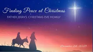 Finding Peace at Christmas | Father Jerry&rsquo;s Christmas Eve Homily 🎄✨