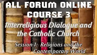 ALL Forum Online Course 3 - Interreligious Dialogue and the Catholic Church - Session 1