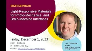 BIMR Seminar - Christopher Barrett - Light-Responsive Materials for Photo-Mechanics, and Brain-Ma...
