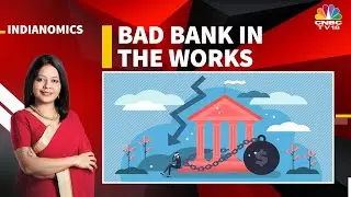 Will Bad Bank Help To Tackle NPAs & Revive Banking Sector? | Indianomics