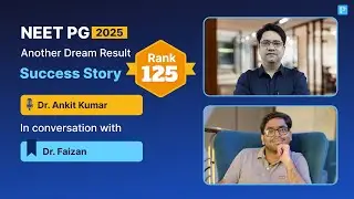 Rank - 125 in NEET PG '25, Dr. Faizan shares his Success Story with Dr. Ankit Kumar