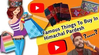 Famous Things To Buy In Himachal Pardesh 2023||Famous Shopping Hubs||Shimla,Kullu,Manali,Dharmsala||