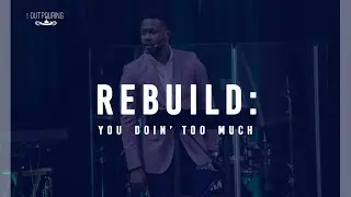 Rebuild: You Doin' Too Much | John Daniels Jr.