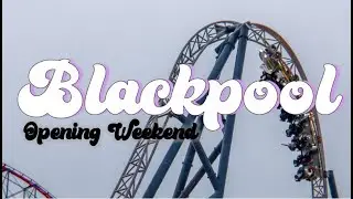 BLACKPOOL OPENING WEEKEND 22 | Blackpool Pleasure Beach | Cupcakes & Coasters