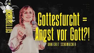 Gott fürchten ohne Angst zu haben?! | Annegret Schumacher